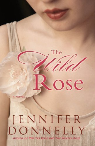 The Wild Rose by Jennifer Donnelly (2012) - Historical Fiction Paperback Novel | Perfect for Book Clubs, Vacation Reading & Historical Romance Fans