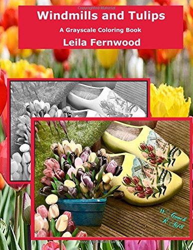 Windmills and Tulips Grayscale Coloring Book for Adults - Stress Relief & Relaxation | Dutch Landscape Art Therapy | Perfect for Meditation, Mindfulness & Creative Expression