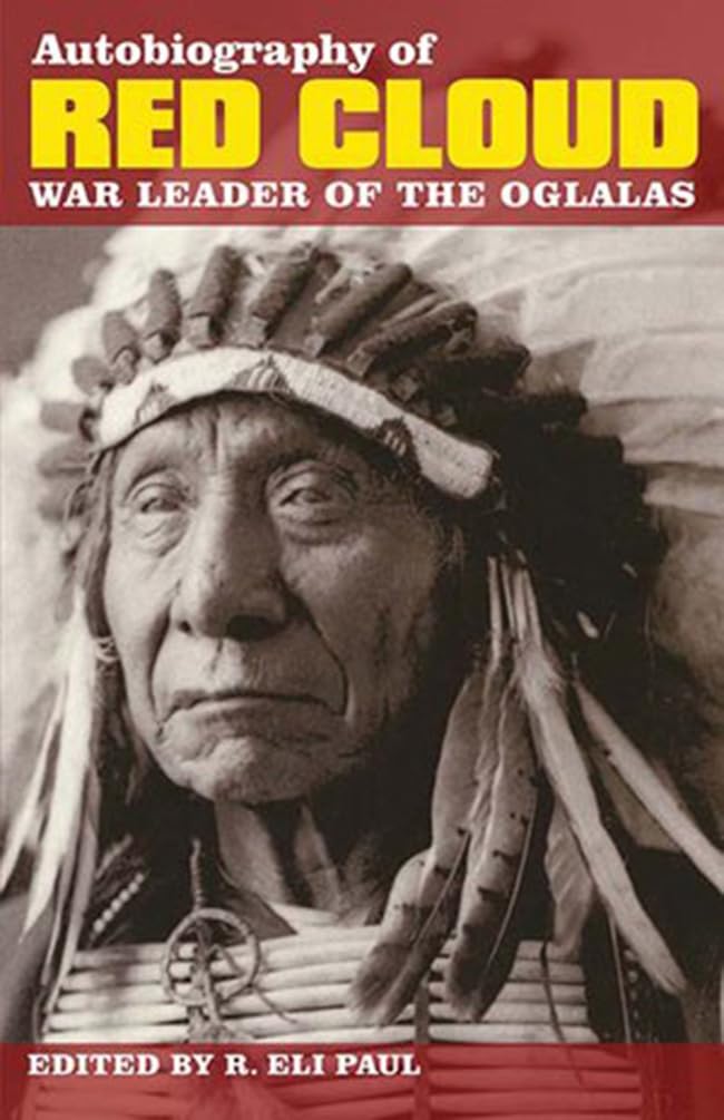 Autobiography of Red Cloud: War Leader of the Oglalas - Native American History Book | True Story of Lakota Chief | Great for History Buffs & Students