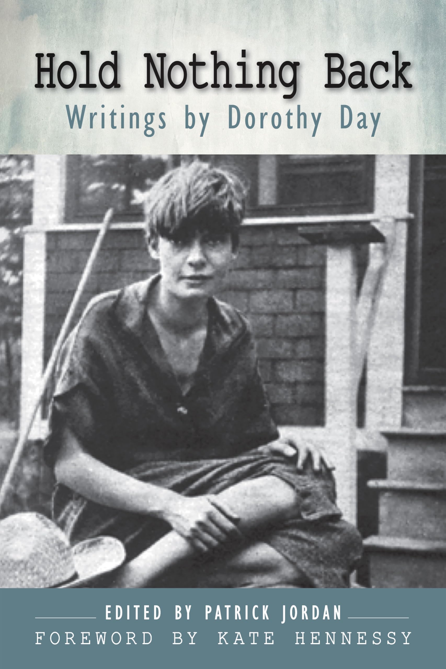 Hold Nothing Back: Inspirational Writings by Dorothy Day - Perfect for Book Clubs, Spiritual Growth & Social Justice Discussions