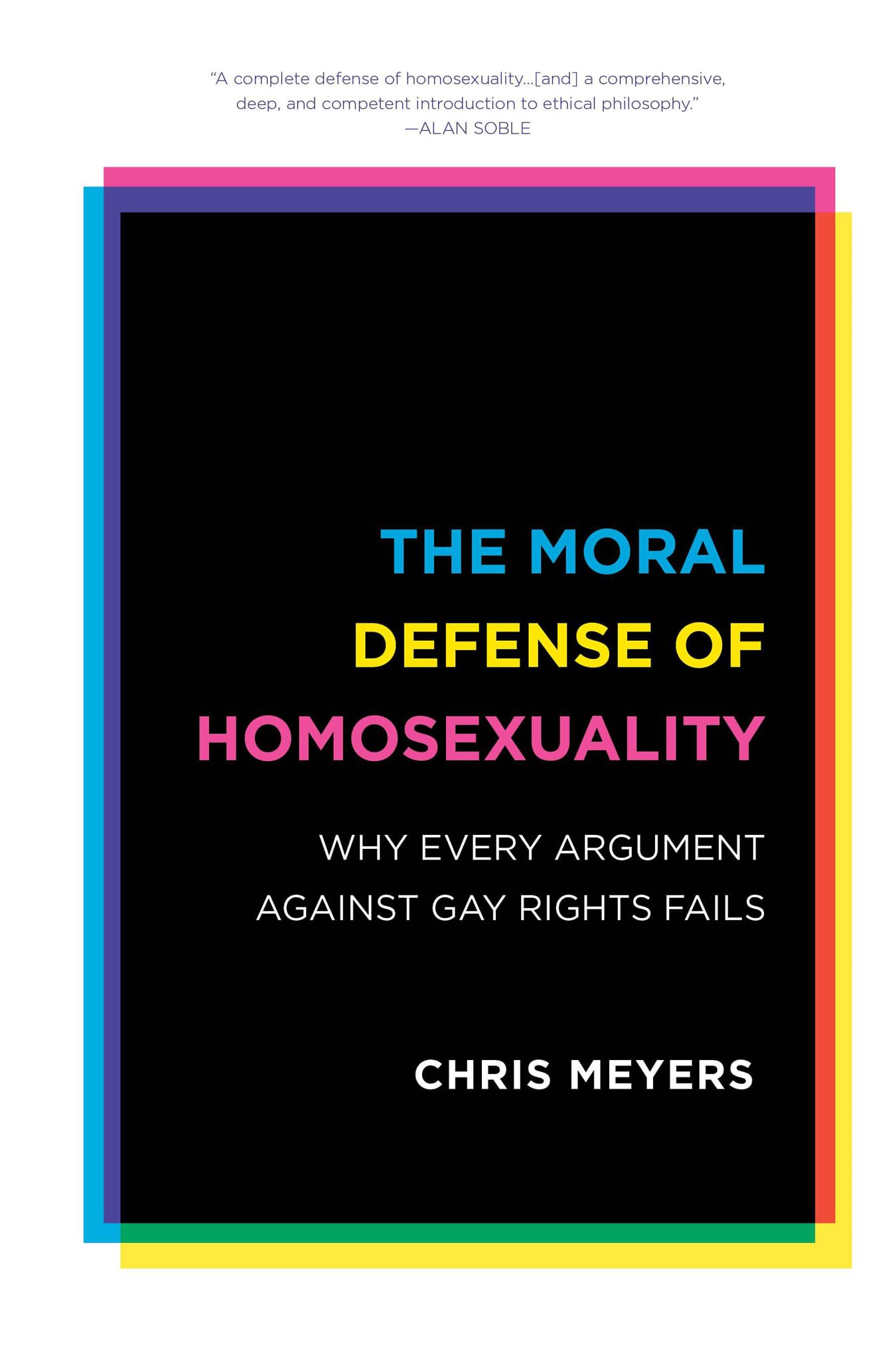 The Moral Defense of Homosexuality: Why Every Argument Against Gay Rights Fails - Essential LGBTQ+ Rights Book for Activists, Educators & Allies