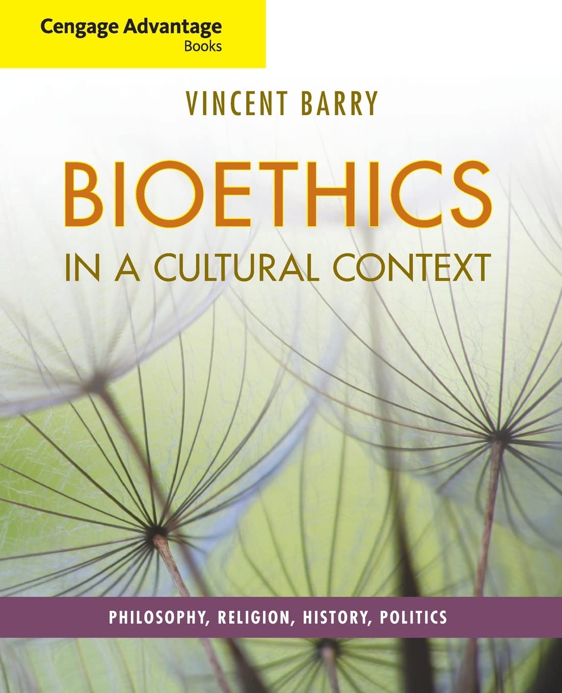 Bioethics in a Cultural Context: Philosophy, Religion, History & Politics | Cengage Advantage Books | Essential for Medical Ethics, Healthcare Policy & Philosophy Studies