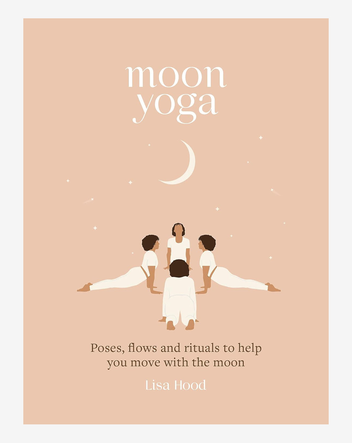 Moon Yoga Book: Poses, Flows & Rituals for Lunar Movement - Perfect for Home Practice, Moon Cycles & Spiritual Connection