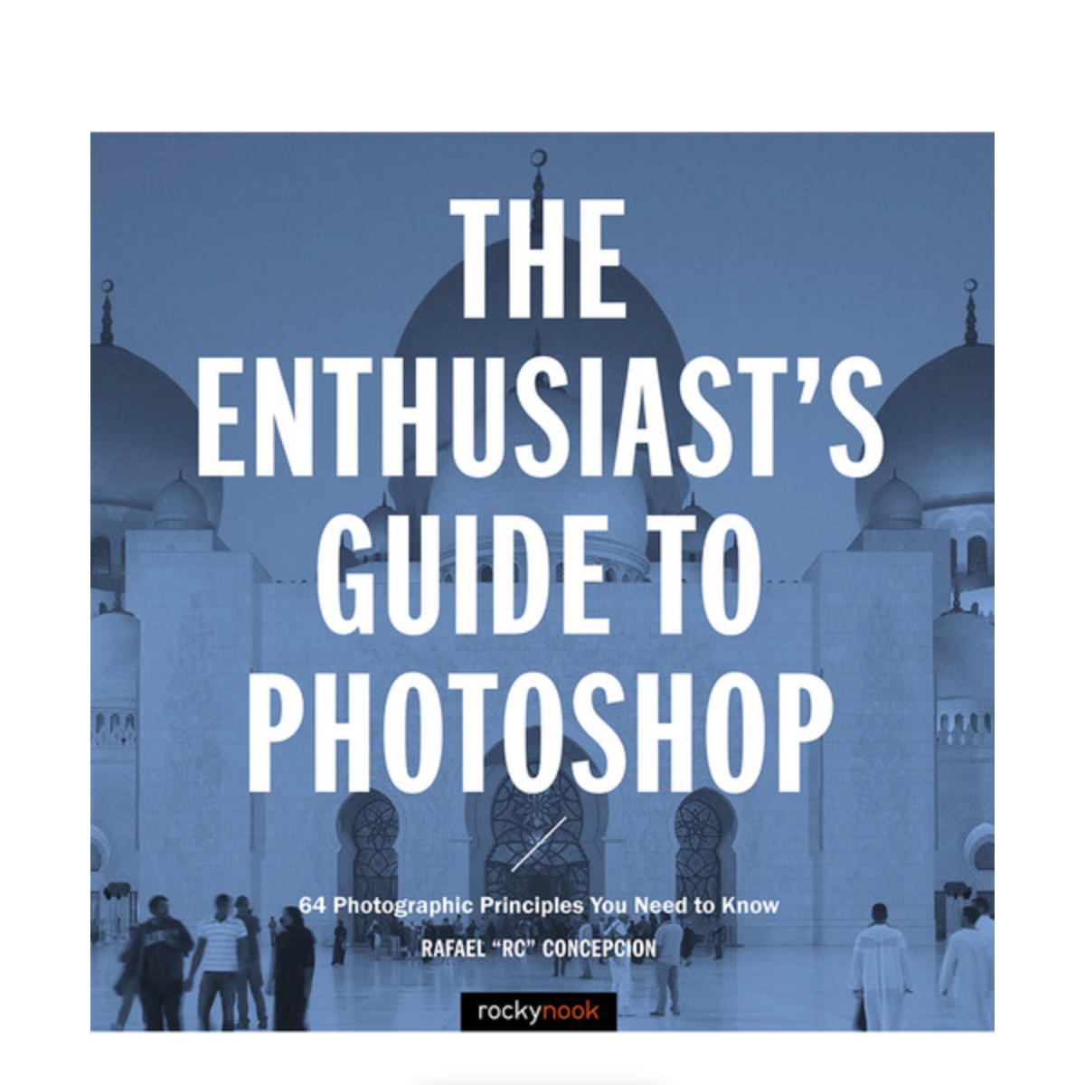 The Enthusiast's Guide to Photoshop: Master Photo Editing Techniques for Beginners & Professionals | Perfect for Digital Artists, Photographers & Designers