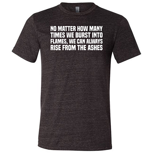Unisex Phoenix Rising From The Ashes T-Shirt - Inspirational Motivational Quote Tee for Men & Women - Perfect for Gym, Workouts, and Everyday Wear