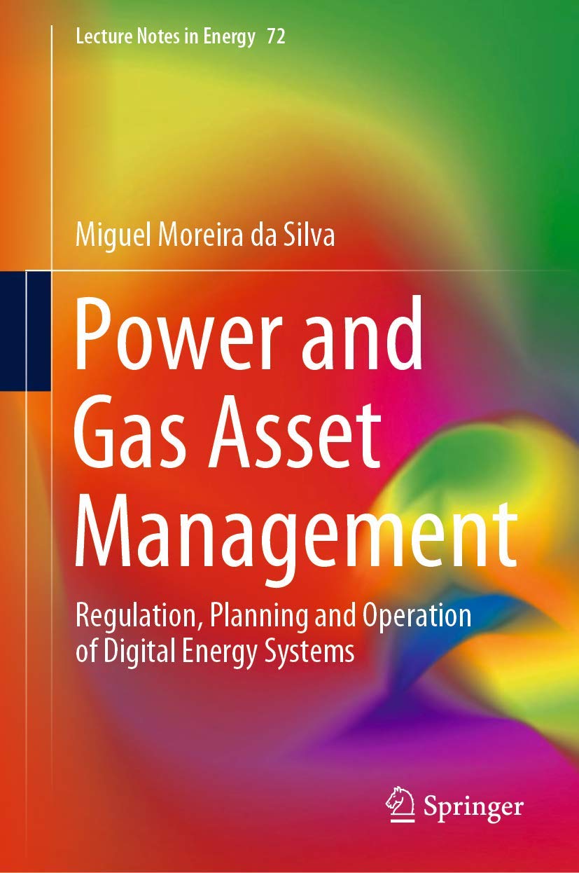 Power and Gas Asset Management: Digital Energy Systems Regulation, Planning & Operation - Lecture Notes in Energy 72 | For Utility Professionals & Energy Researchers