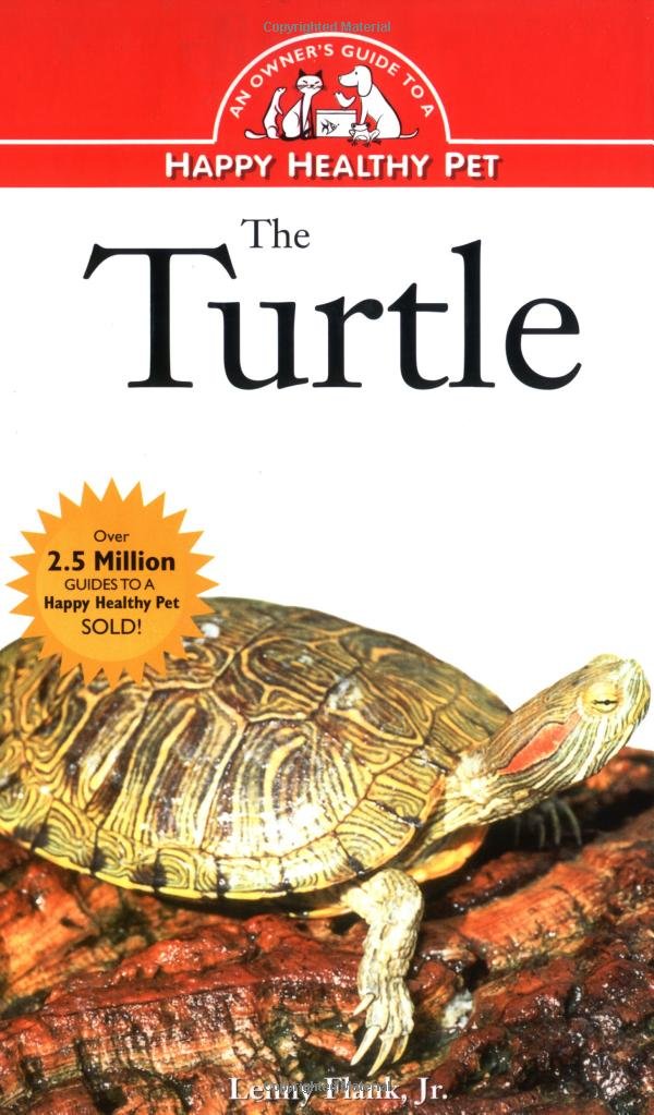 The Turtle: Complete Owner's Guide for a Happy & Healthy Pet | Care Tips, Habitat Setup & Feeding Advice for Home Aquariums & Terrariums