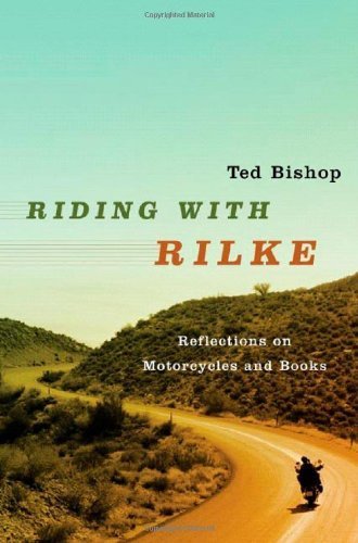 Riding with Rilke: Reflections on Motorcycles and Books by Ted Bishop (2006 Hardcover First Edition) - Perfect for Motorcycle Enthusiasts & Literature Lovers
