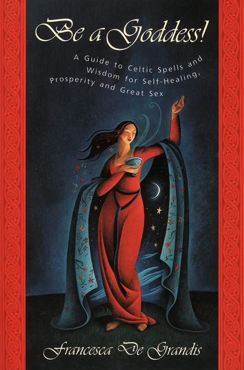 Be A Goddess: A Guide to Magical Celtic Spells for Self-Healing, Prosperity & Love | Witchcraft, Wicca & Spiritual Growth for Modern Women