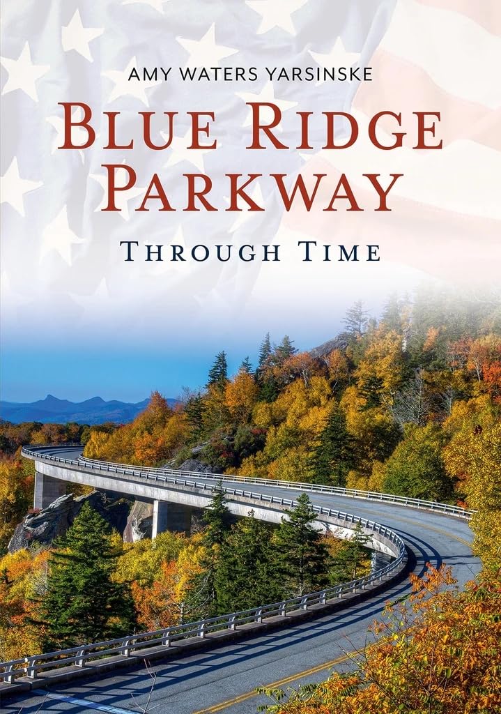 Blue Ridge Parkway Through Time: A Historical Journey Along America's Scenic Highway - Perfect for Travel Enthusiasts & History Buffs