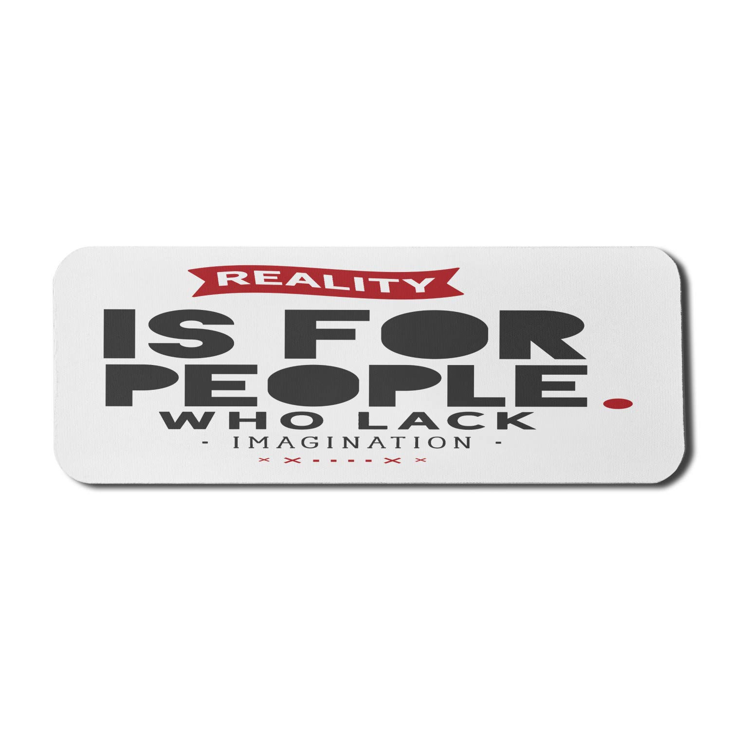 Ambesonne Computer Mouse Pad - 'Reality is for People Who Lack Imagination' Typography Design, Non-Slip Rubber Base, Large Gaming Size 31