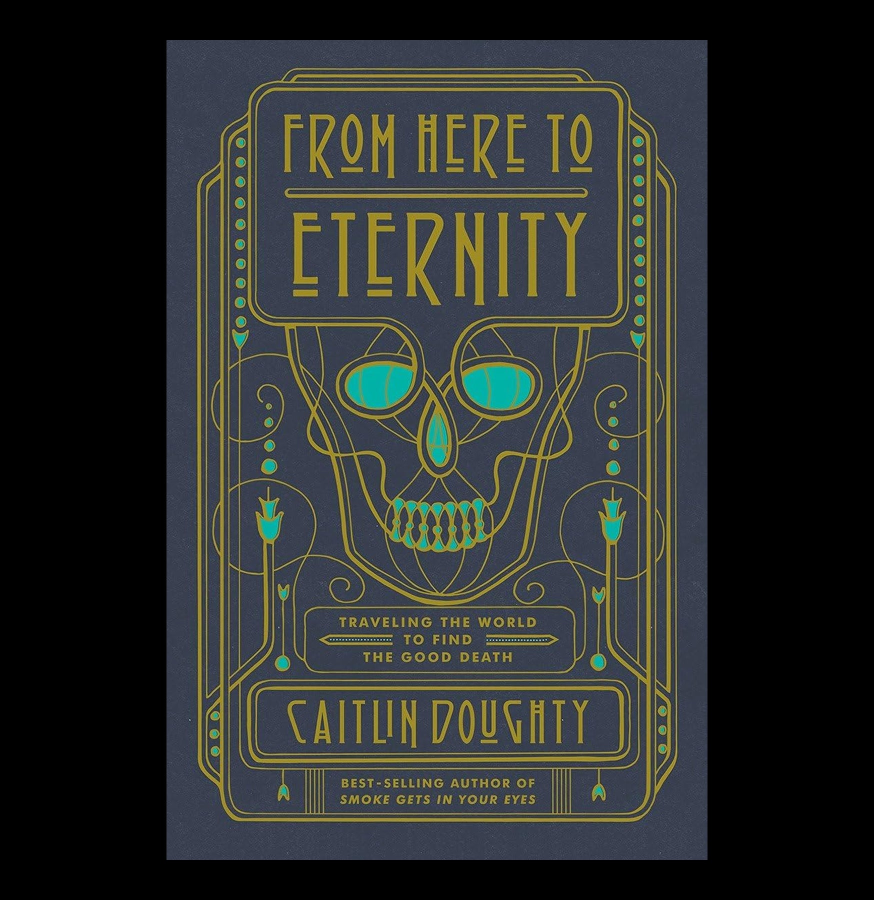 From Here to Eternity: Traveling the World to Find the Good Death - Book About Global Funeral Traditions & Cultural Perspectives on Mortality - Perfect for Anthropology Students, Travel Enthusiasts & Those Exploring Life's Meaning