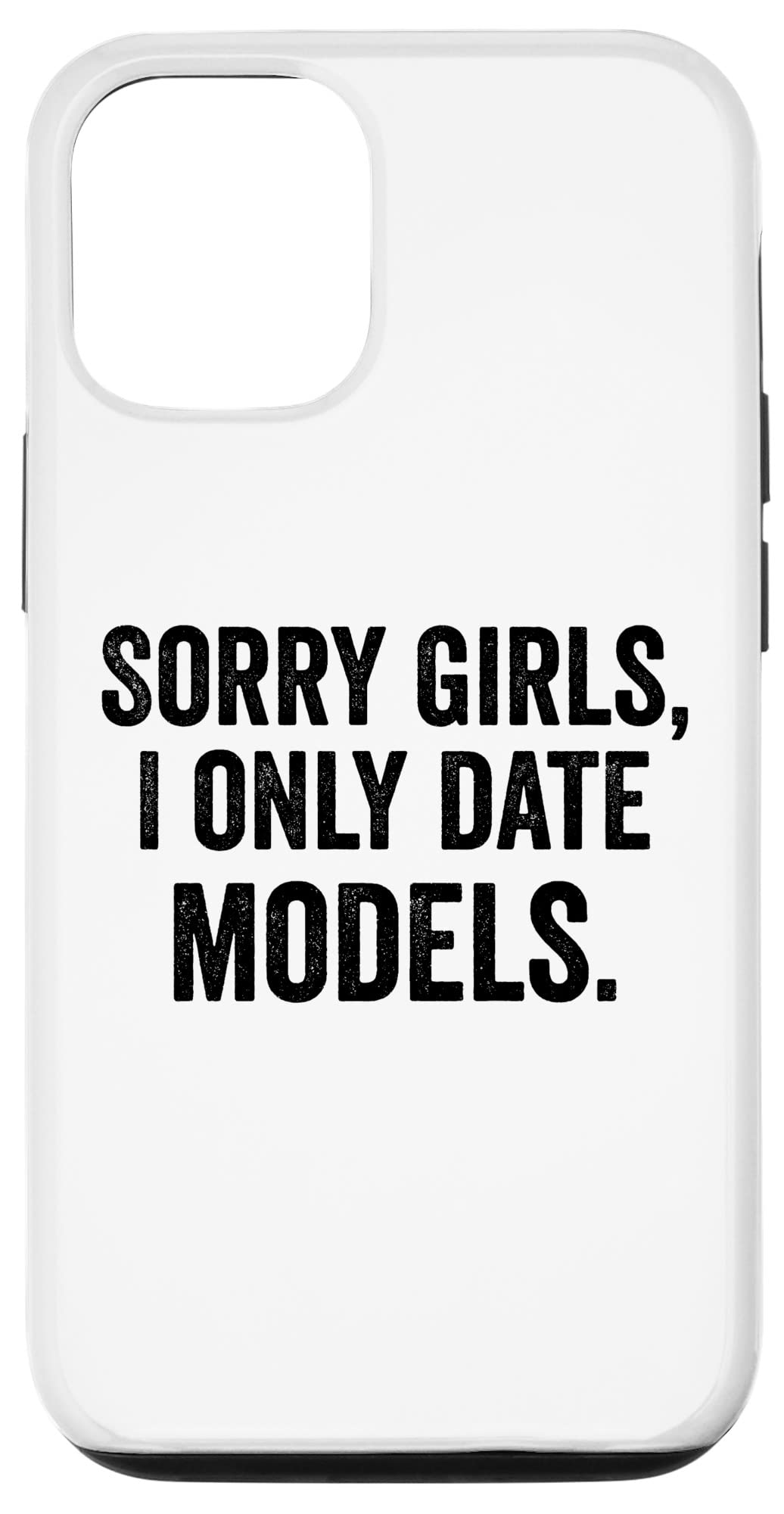 iPhone 12/12 Pro Case - Funny Sarcastic 'Sorry Girls I Only Date Models' Protective Cover for Men & Women - Perfect for Daily Use, Gifts & Humorous Style