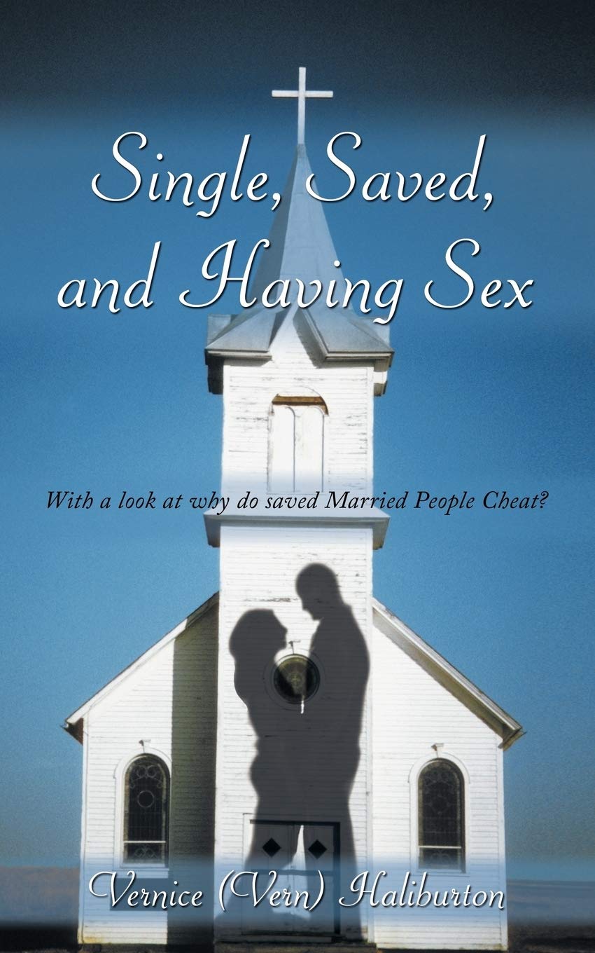 Single, Saved, and Having Sex: Exploring Relationships & Why Some Married Christians Cheat - Christian Dating Advice & Marriage Counseling Insights