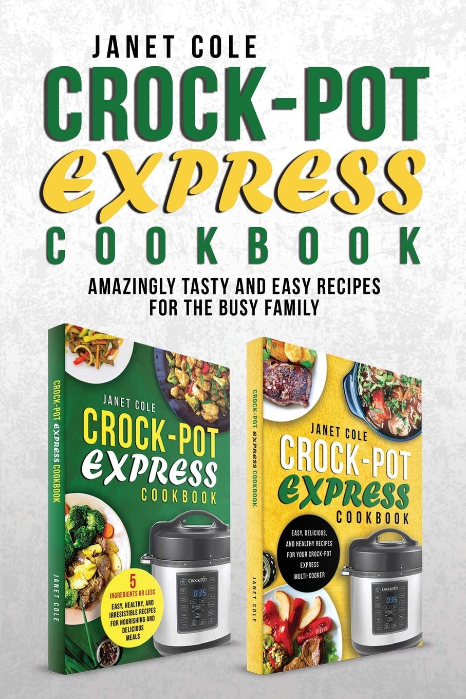 Crock-Pot Express Cookbook: 100+ Quick & Easy Pressure Cooker Recipes for Busy Families | Healthy Meals, Meal Prep & Weeknight Dinners