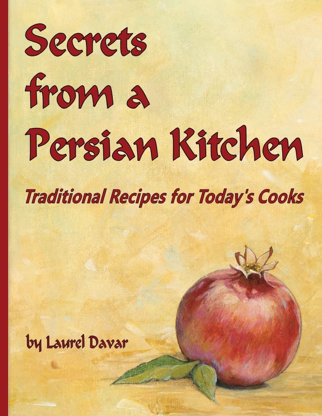 Secrets from a Persian Kitchen: Authentic Traditional Recipes for Modern Home Cooks | Easy Middle Eastern Cooking for Dinner Parties & Family Meals