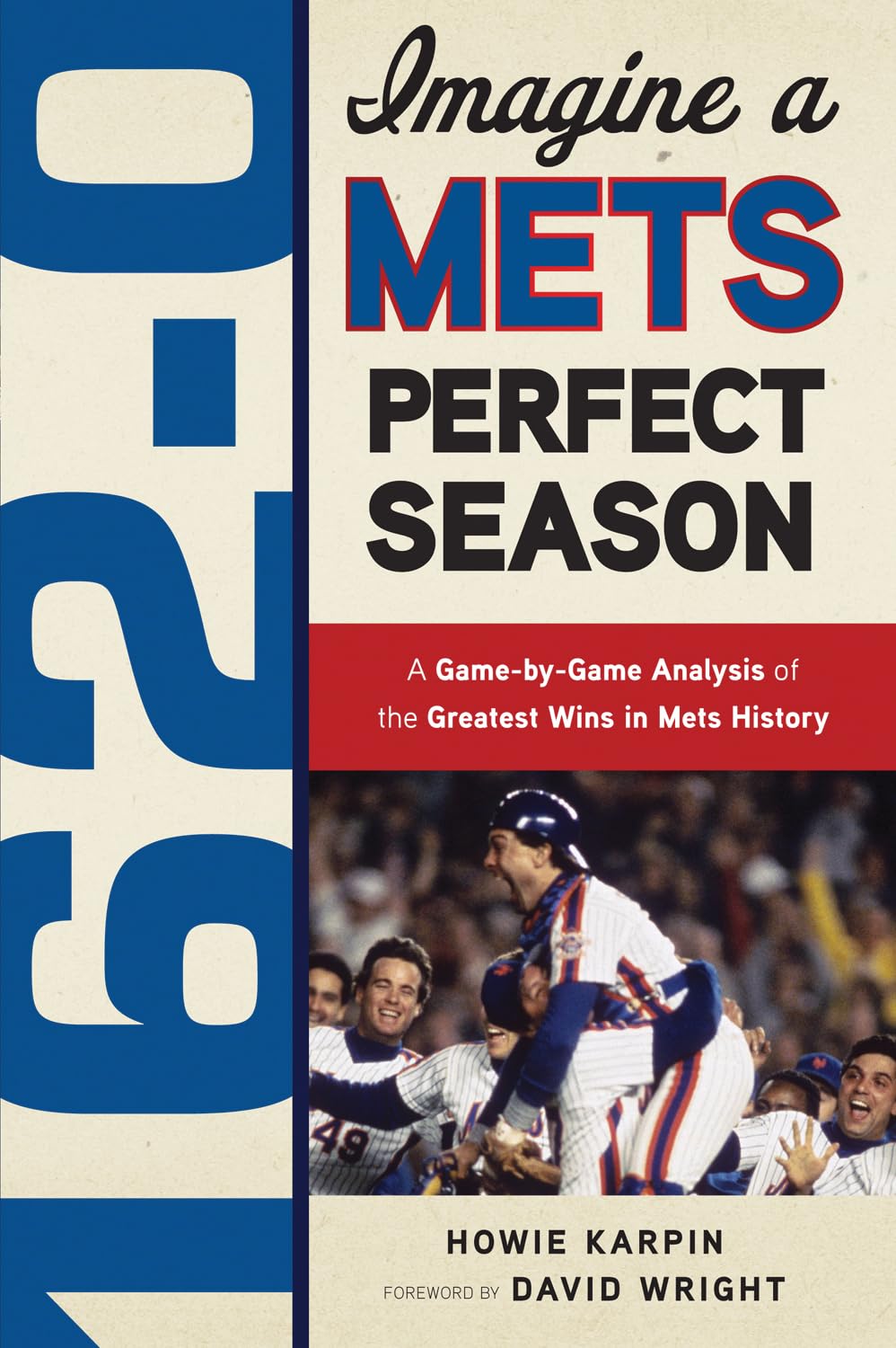 162-0: A Game-by-Game Analysis of the Mets' Perfect Season - Relive the Greatest Wins in Mets History for Fans and Sports Enthusiasts