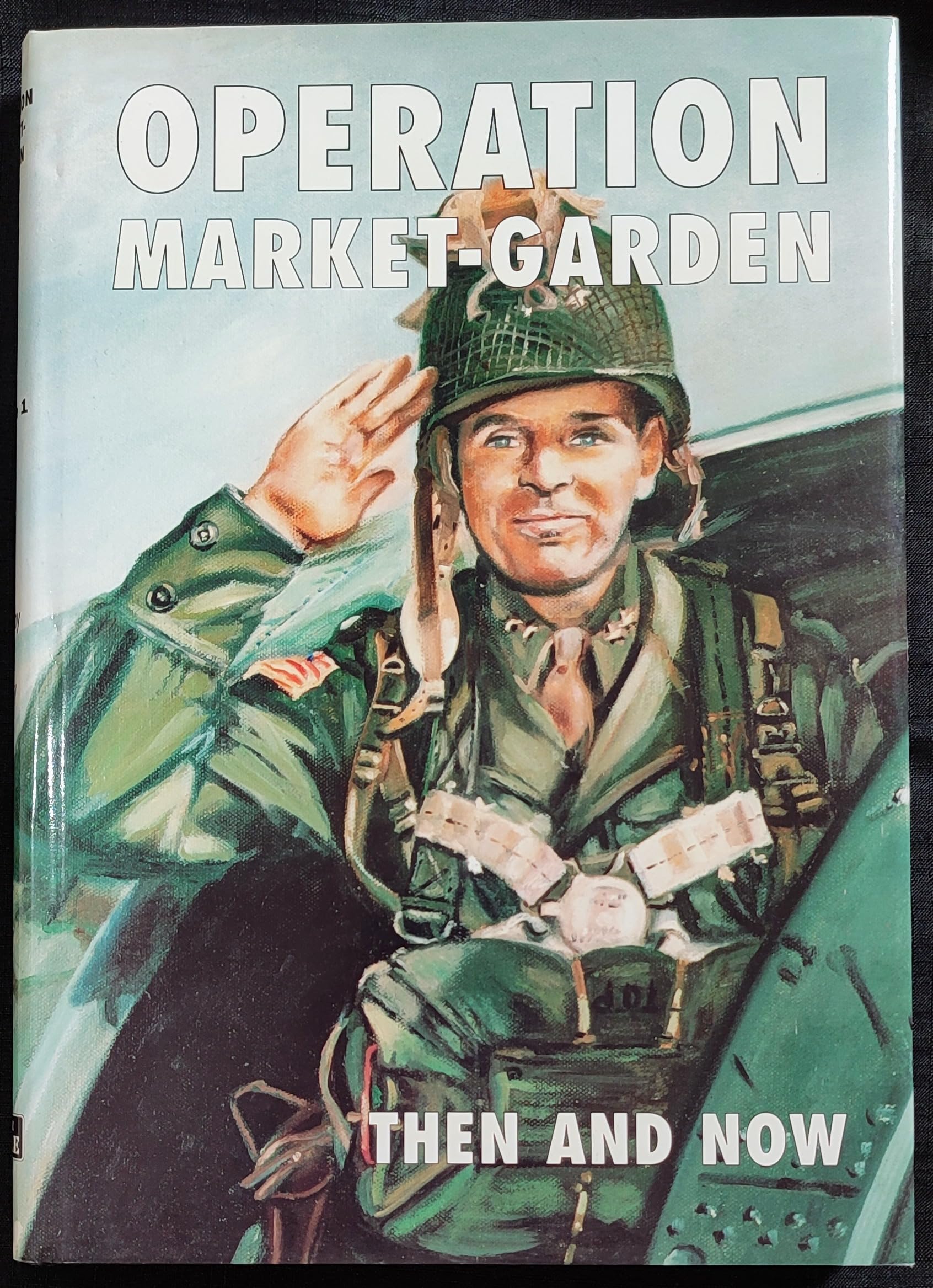 Operation Market-Garden Then and Now - WWII Historical Battle Book - Perfect for Military History Enthusiasts & WWII Researchers