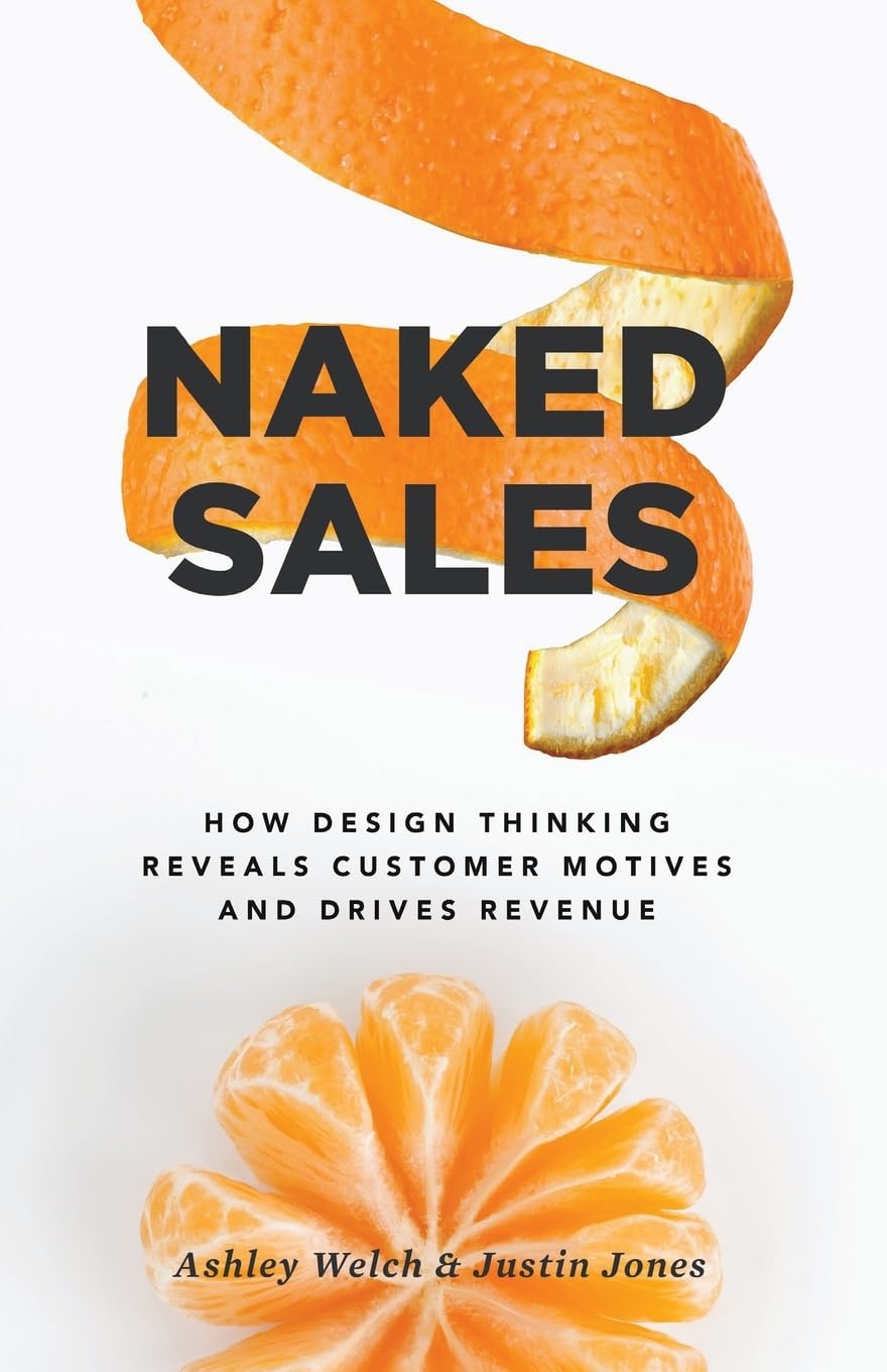 Naked Sales: Design Thinking Strategies to Uncover Customer Motivations & Boost Revenue | Perfect for Entrepreneurs & Sales Professionals