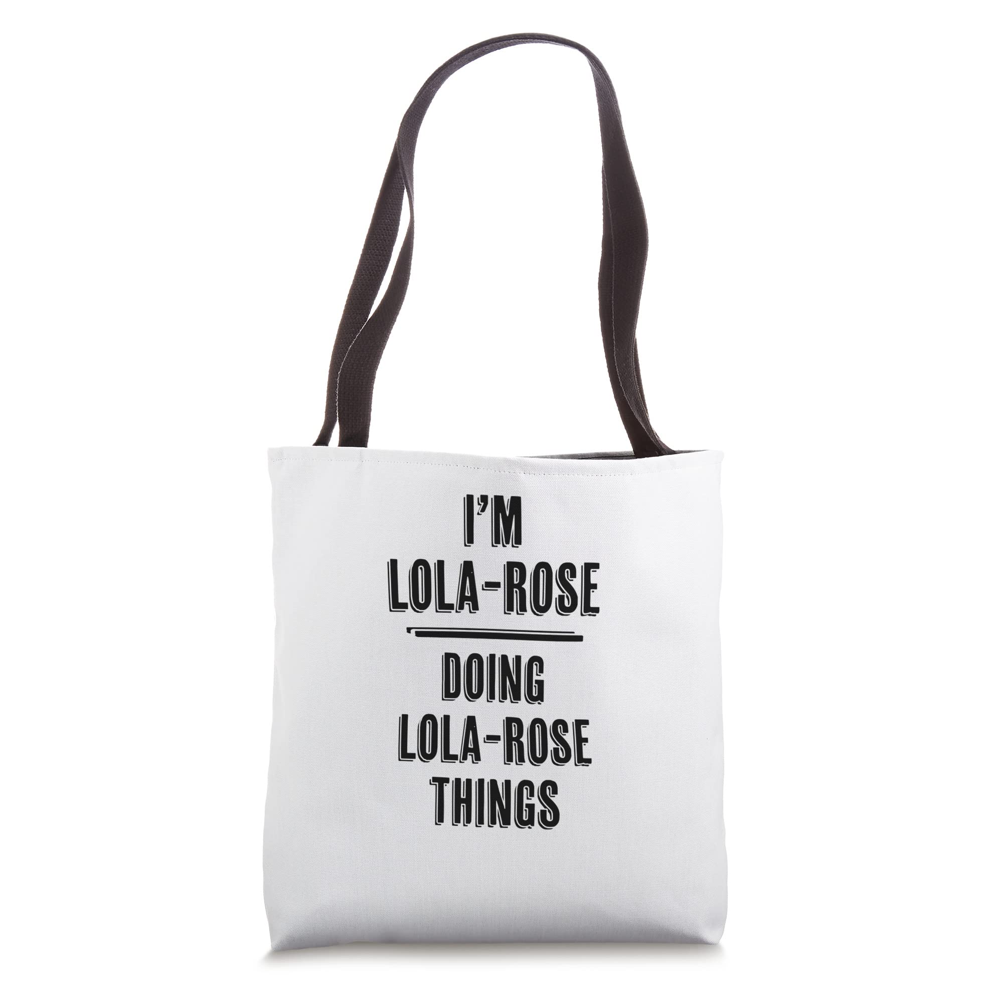 Funny Cute Personalized Name Tote Bag - I'm LOLA-ROSE Doing LOLA-ROSE Things | Perfect Gift for Women, Girls, Best Friends | Great for Shopping, Beach, Work & Daily Use
