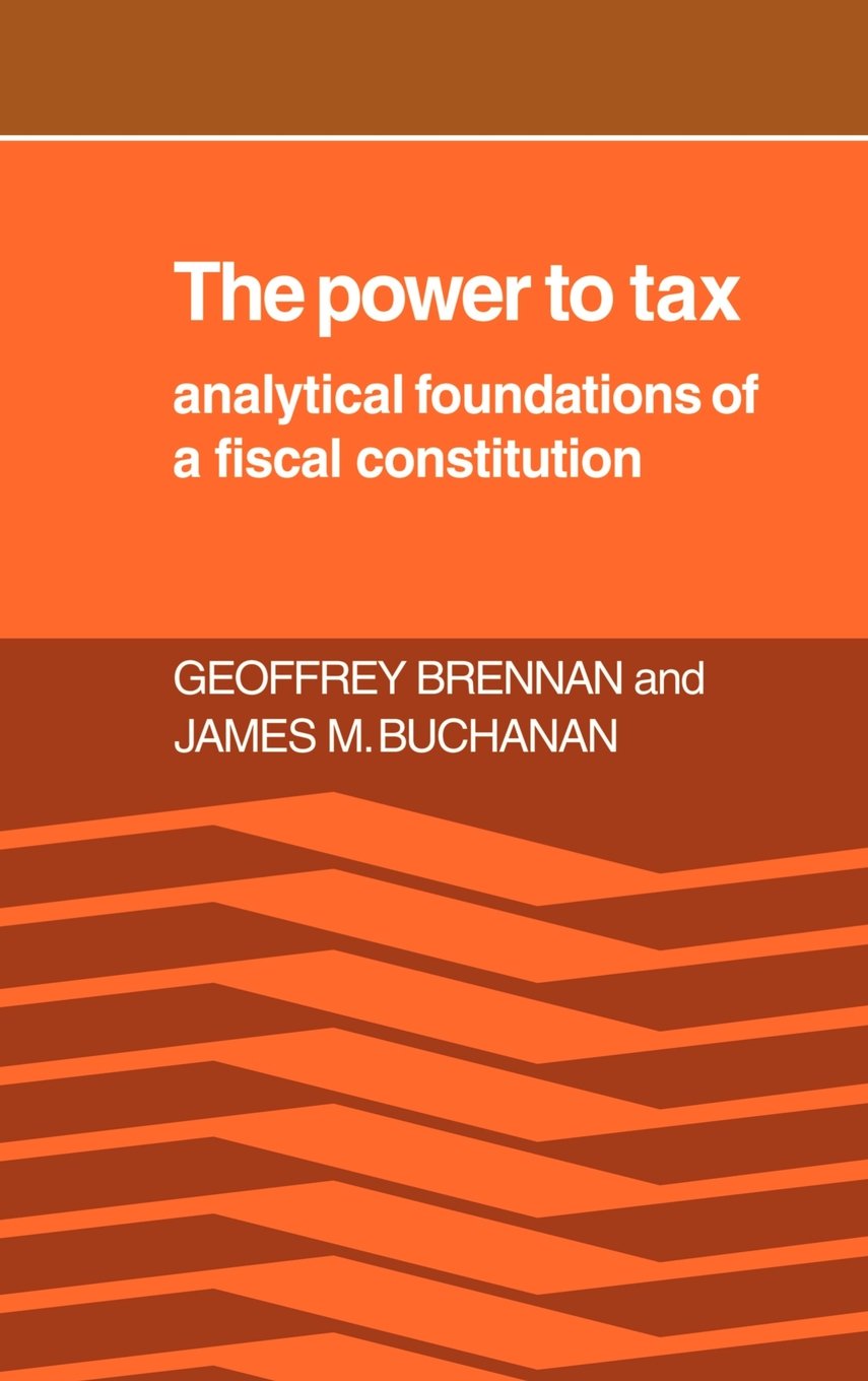 The Power to Tax: Foundations of Fiscal Constitution - Essential Guide for Economics Students & Policy Makers | Perfect for Academic Research & Government Policy Analysis