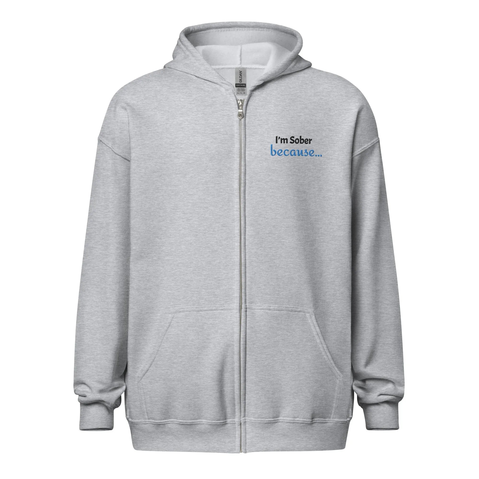 I'm Sober Because... Embroidered Unisex Zip-Up Hoodie - Perfect for Recovery Support & Casual Wear