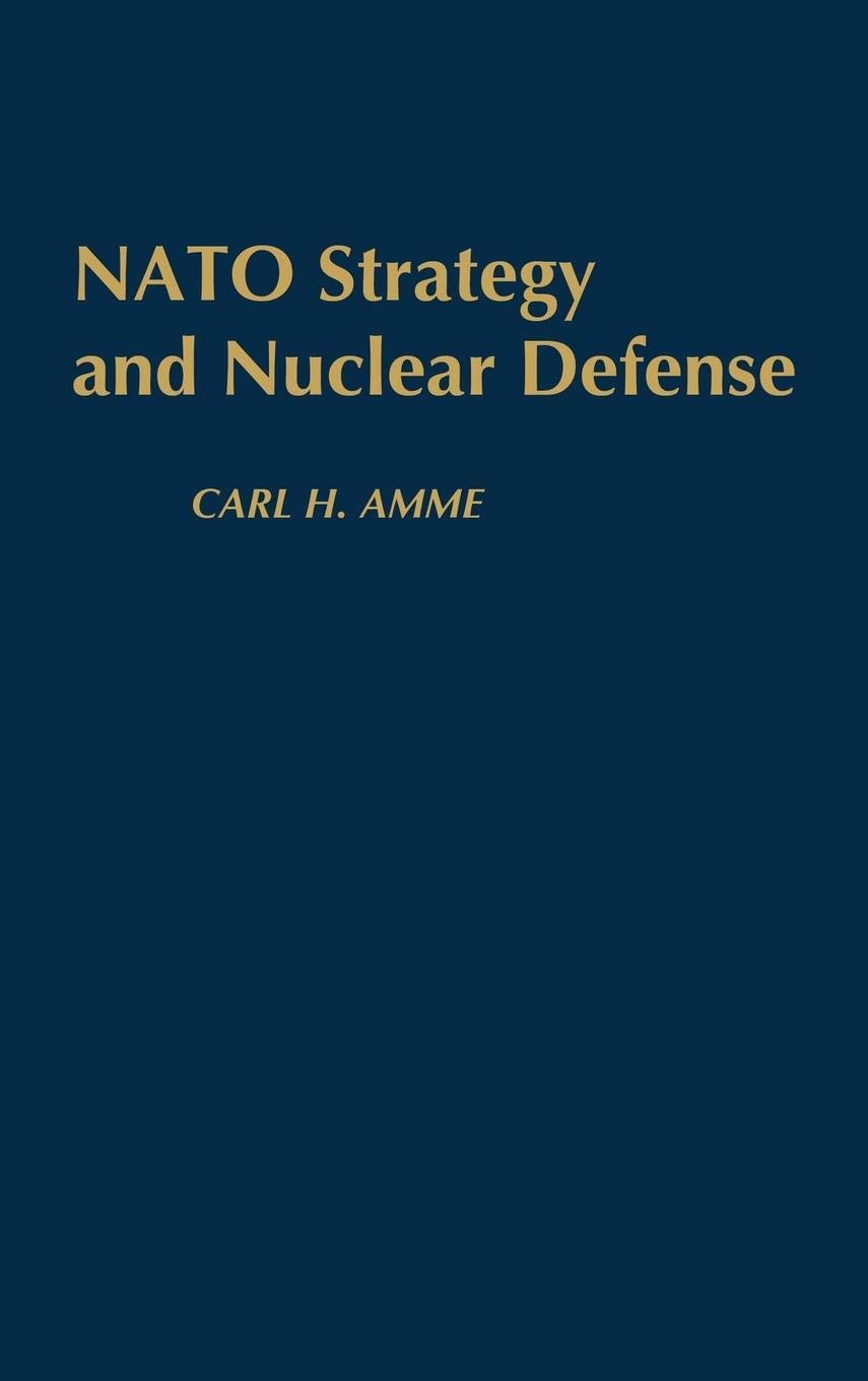 NATO Strategy and Nuclear Defense: Military Studies for Geopolitical Security | Essential for Defense Analysts & Policy Makers