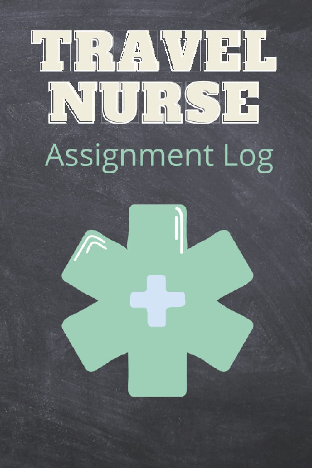 Travel Nurse Assignment Log Book - Daily Planner & Organizer for Healthcare Professionals - Perfect for Shift Scheduling, Patient Care Notes & Work Documentation