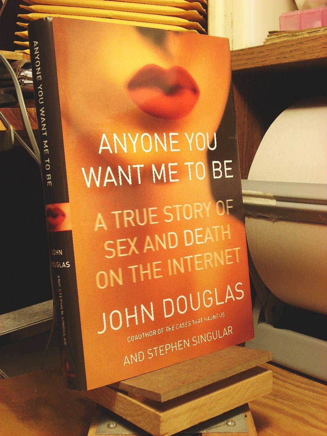 Anyone You Want Me to Be: True Crime Book About Internet Sex & Murder Cases - Perfect for Crime Investigators & Psychology Enthusiasts (Lisa Drew Books)