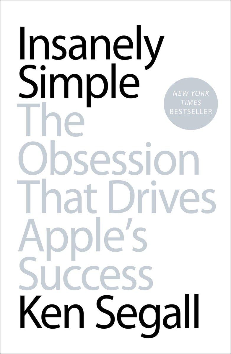 Insanely Simple: The Obsession Behind Apple's Success - Business Strategy Book for Entrepreneurs & Tech Enthusiasts | Perfect for Leadership Development & Innovation Inspiration