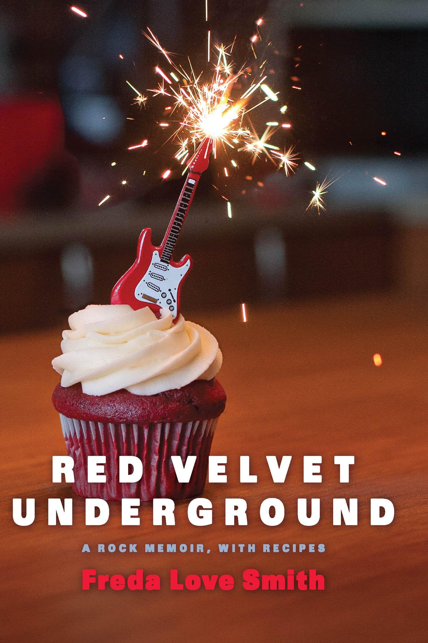 Red Velvet Underground: A Rock Memoir with Recipes - Music Lovers' Cookbook for Parties & Gifts