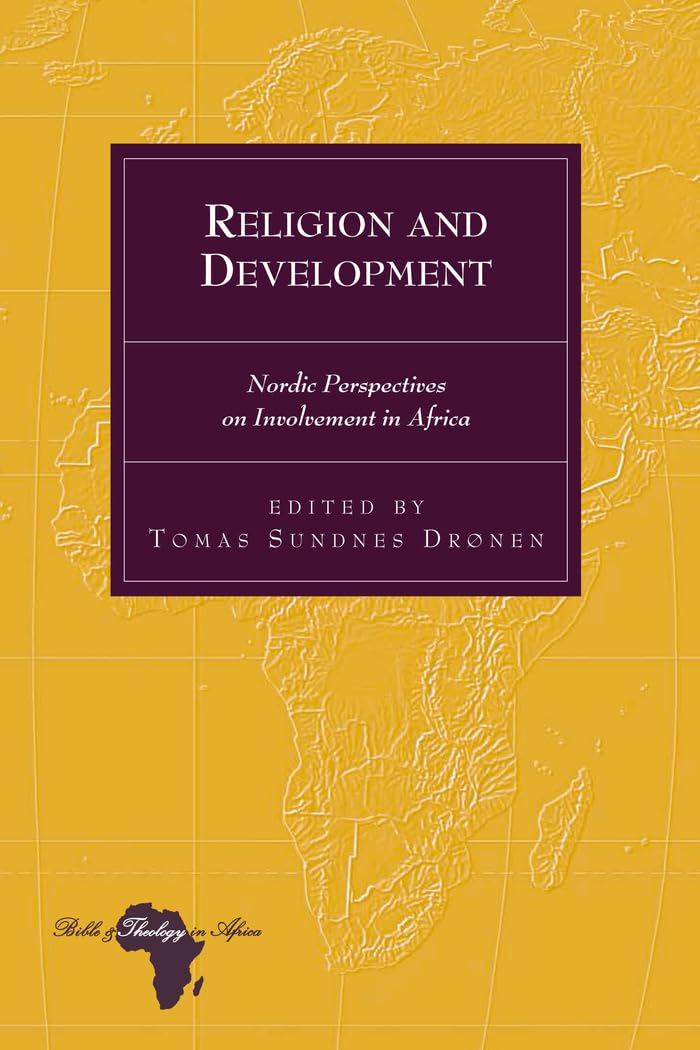 Religion and Development: Nordic Perspectives on Involvement in Africa - Bible & Theology Studies for Scholars, Researchers & Students - Perfect for Academic Research, African Studies & Theological Discussions