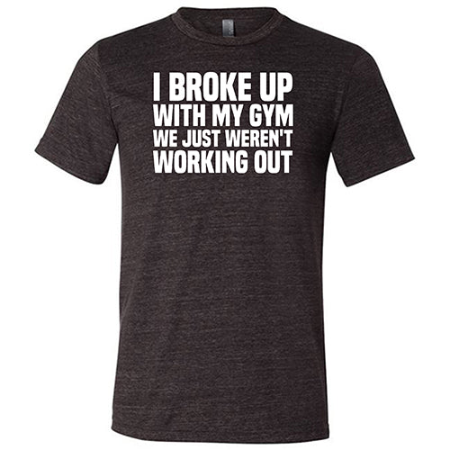 Funny Gym Breakup T-Shirt - Unisex Workout Humor Tee for Fitness Lovers & Gym Enthusiasts - Perfect for Gym Jokes, Workout Motivation & Casual Wear