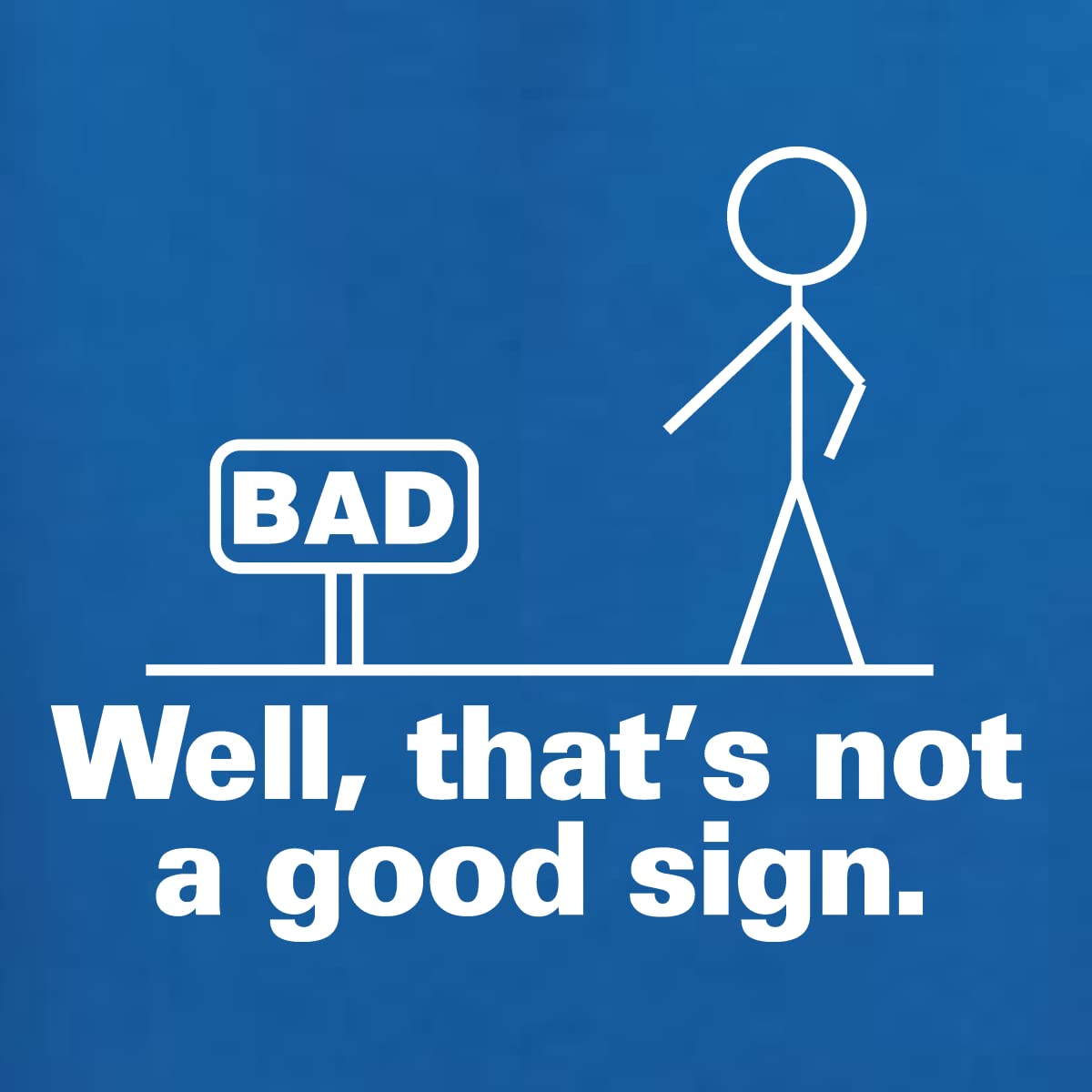 Funny Humor Men's Graphic T-Shirt - Bad Well That's Not a Good Sign Design - Casual Wear for Everyday Outfits & Gifts