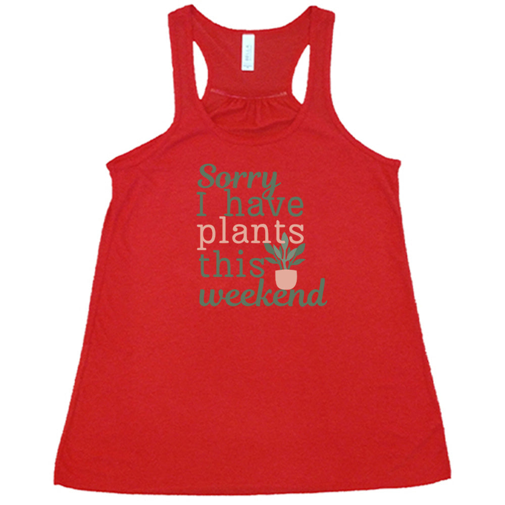Sorry I Have Plants This Weekend T-Shirt - Funny Plant Lover Gift for Gardeners & Plant Enthusiasts - Perfect for Gardening, Plant Shops, and Nature Events