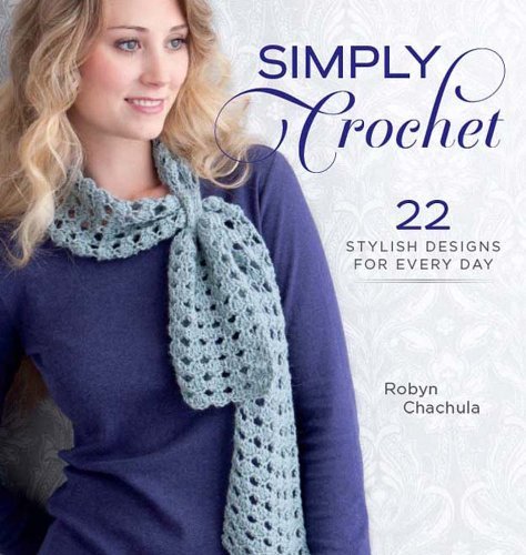 Simply Crochet: 22 Stylish Crochet Patterns for Everyday Wear - Perfect for DIY Home Decor, Fashion Accessories & Gift Ideas