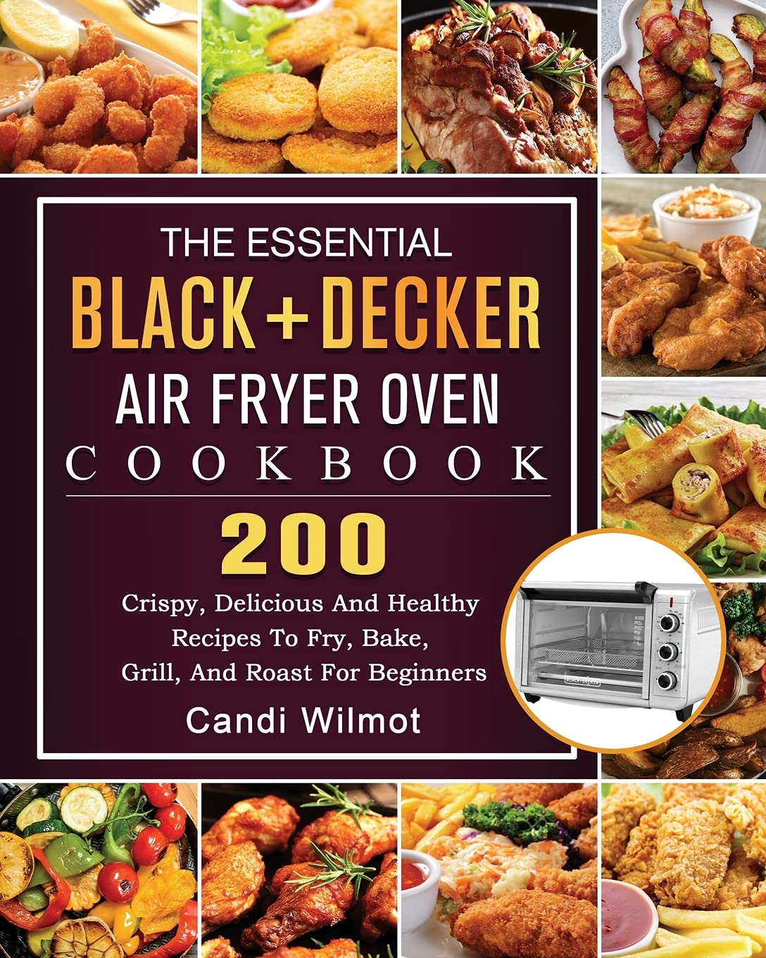 BLACK+DECKER Air Fryer Oven Cookbook: 200 Easy Crispy & Healthy Recipes for Frying, Baking, Grilling, Roasting | Perfect for Beginners & Quick Family Meals