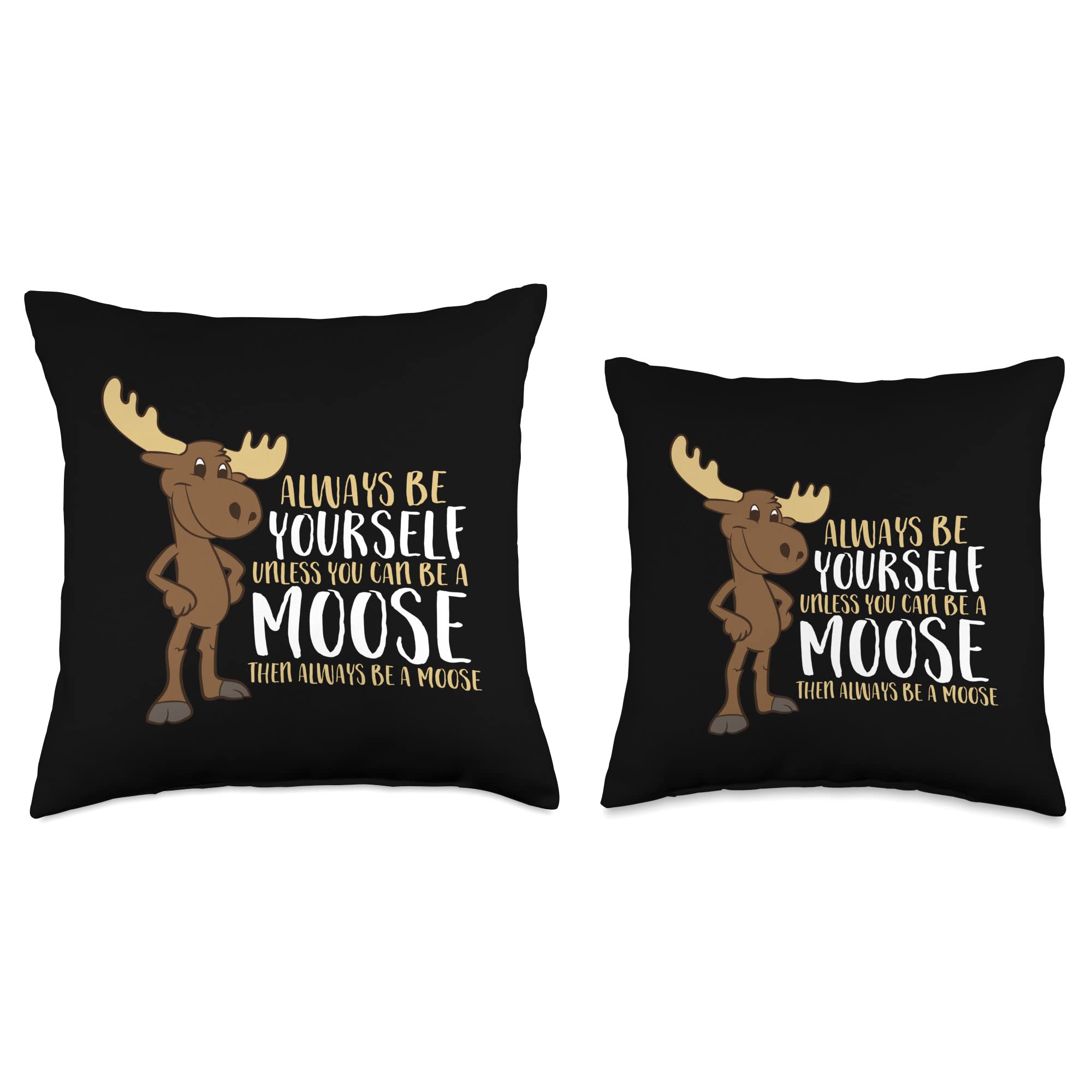 Funny Moose Throw Pillow - Always Be Yourself Unless You Can Be A Moose - Soft Decorative Cushion for Living Room, Bedroom, or Gift