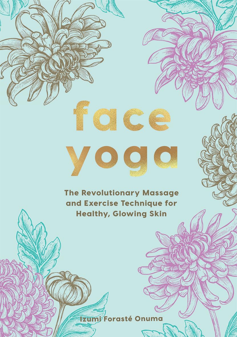 Face Yoga: The Ultimate Massage & Exercise Technique for Healthy, Glowing Skin | Anti-Aging & Natural Facelift | Perfect for Home Beauty Routine & Stress Relief