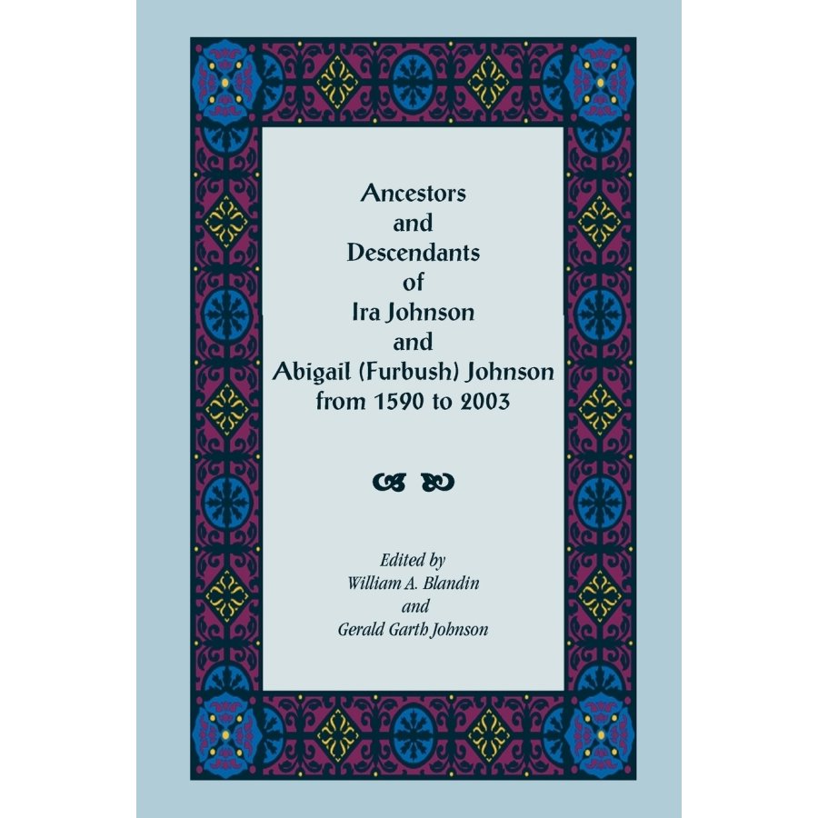 Genealogy Book: Ancestors & Descendants of Ira Johnson & Abigail Furbush Johnson (1590-2003) | Family History Research & American Heritage Gift