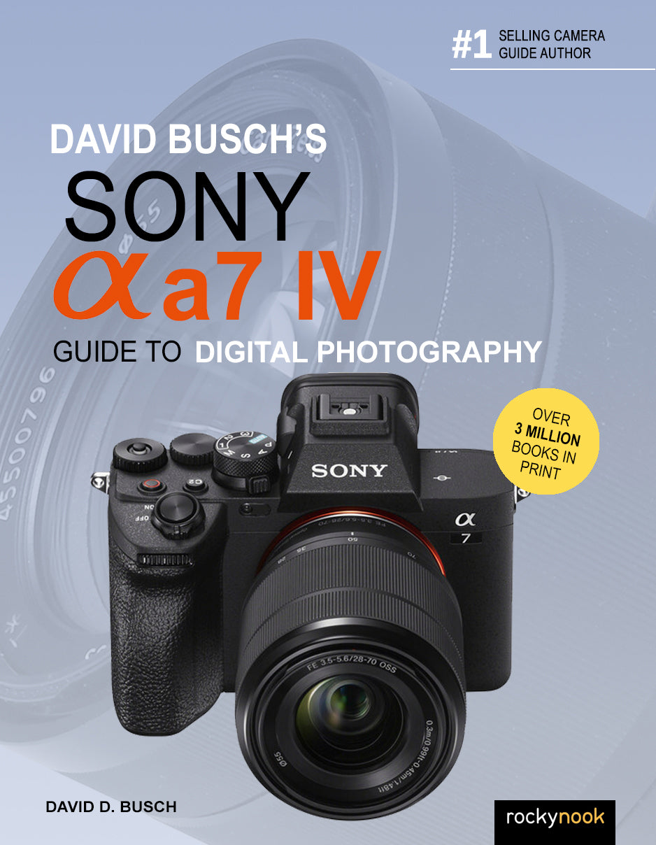 David Busch's Guide to the Sony a7 IV Camera - Comprehensive Photography Book for Beginners & Professionals | Perfect for Travel, Portrait & Landscape Photography