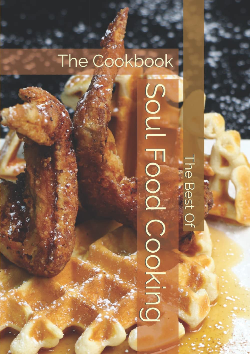 Soul Food Cookbook: Authentic Southern Recipes for Fried Chicken, Collard Greens & More | Perfect for Family Dinners & Holiday Gatherings