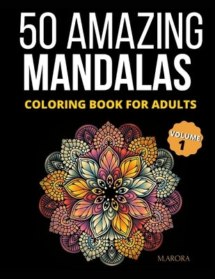 50 Amazing Mandalas Coloring Book For Adults - Stress Relief & Mindfulness Meditation with 50 Intricate Mandala Designs on Premium White Paper | Perfect for Art Therapy, Relaxation & Home Decor