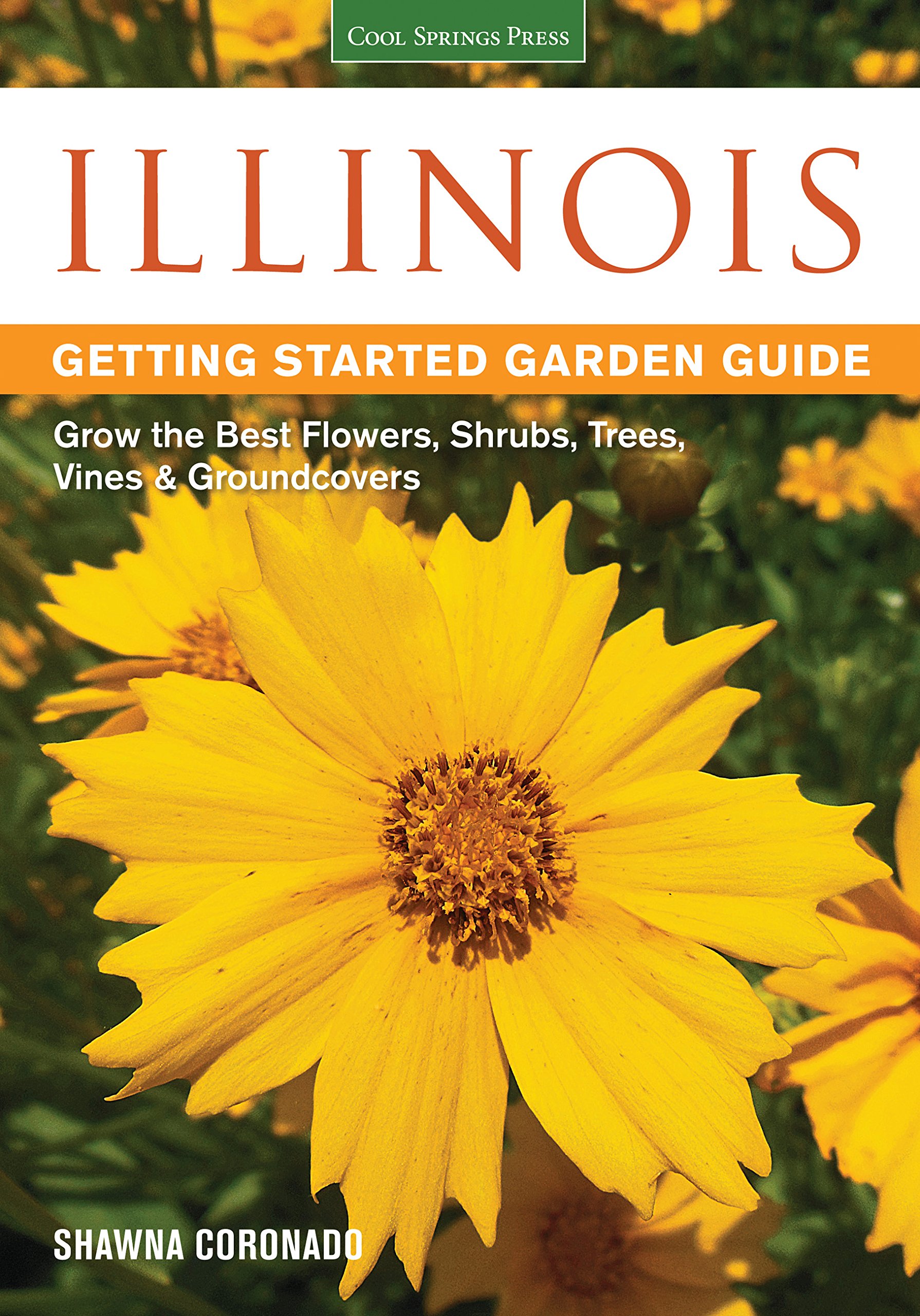 Illinois Gardening Guide: Best Flowers, Shrubs, Trees, Vines & Groundcovers for Beginners - Perfect for Home Landscaping, Backyard Gardens & Urban Green Spaces (Garden Guides)