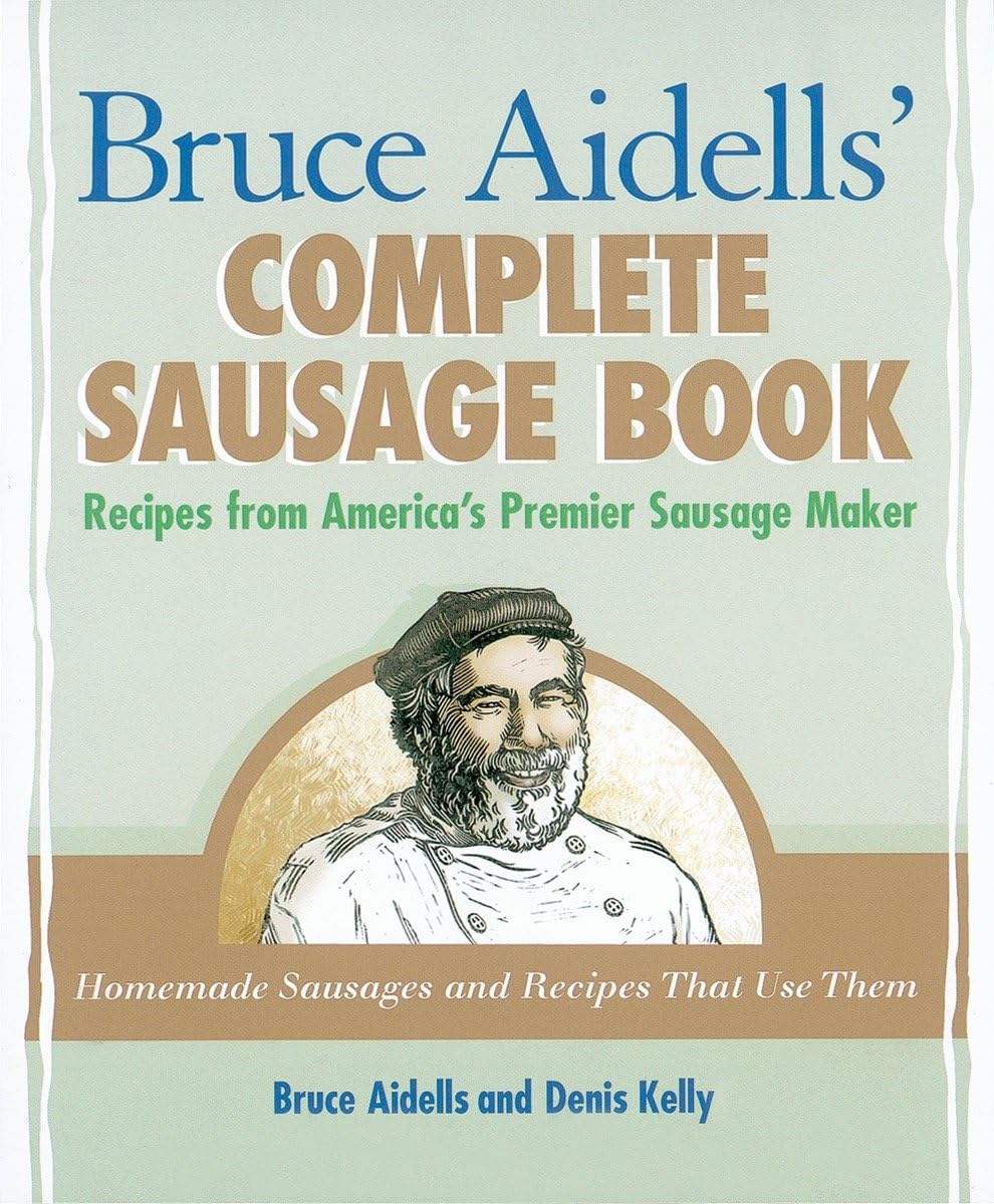 Bruce Aidells's Complete Sausage Book: Authentic American Sausage Recipes & Cooking Guide | Perfect for Home Chefs & BBQ Enthusiasts