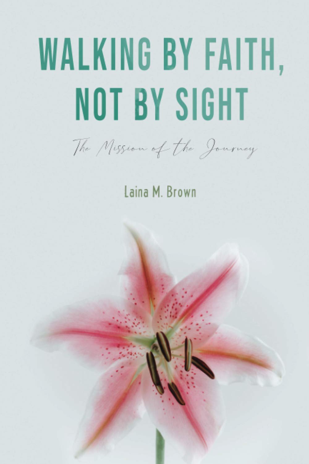 Walking by Faith, Not by Sight: Inspirational Christian Book for Spiritual Growth - Perfect for Bible Study, Devotional Reading & Faith-Based Gifts