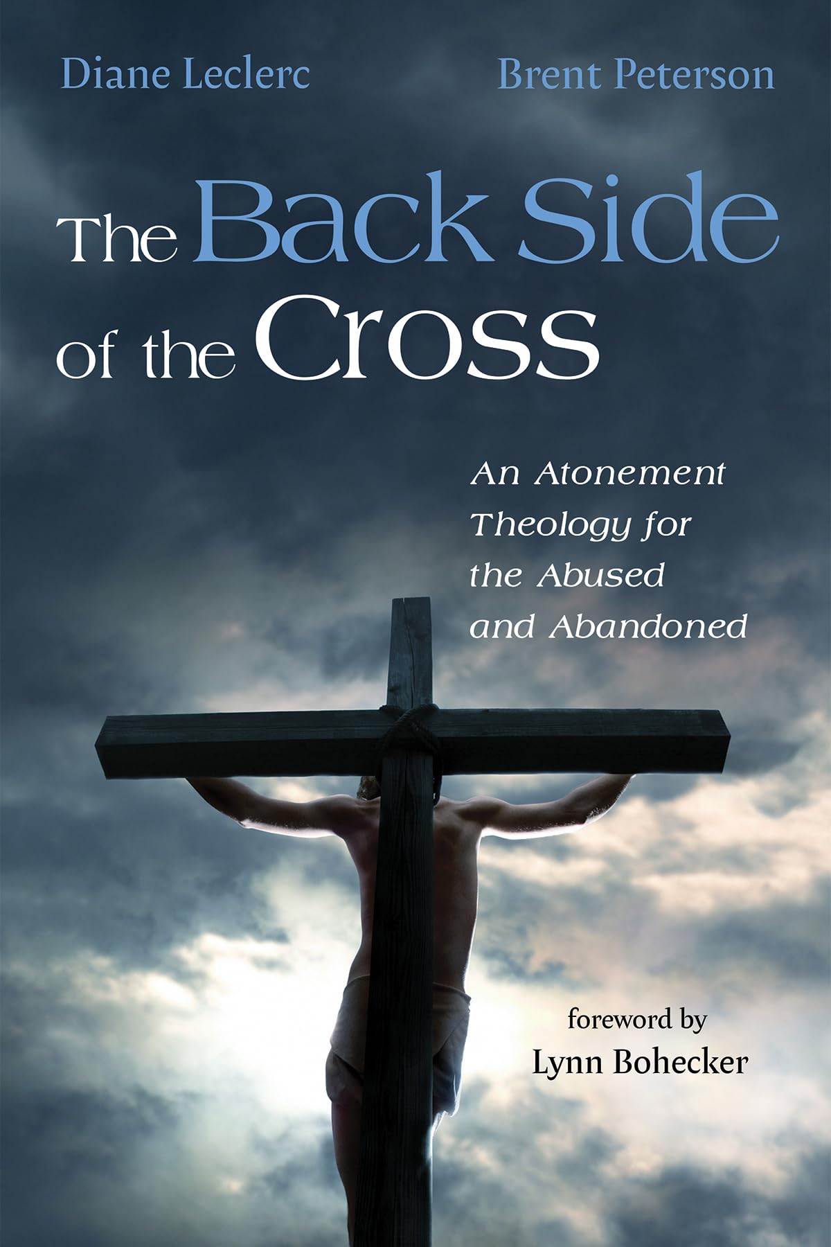 The Back Side of the Cross: Christian Atonement Theology Book for Healing the Abused and Abandoned - Spiritual Growth & Trauma Recovery for Abuse Survivors