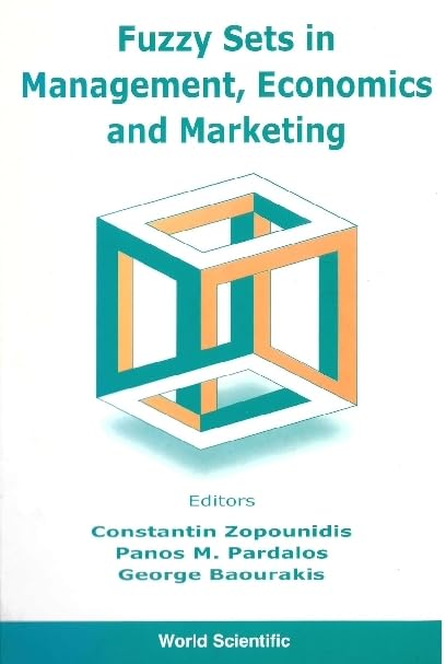 Fuzzy Sets in Management, Economics & Marketing - Applications for Business Decision Making & Market Analysis