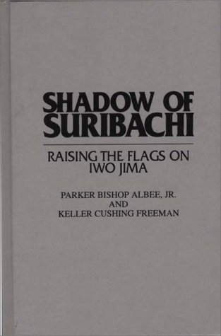 Shadow of Suribachi: Raising the Flags on Iwo Jima - WWII Historical Book by Parker B. Albee | Battle of Iwo Jima History, US Marines Story | Perfect for Military History Buffs & WWII Researchers