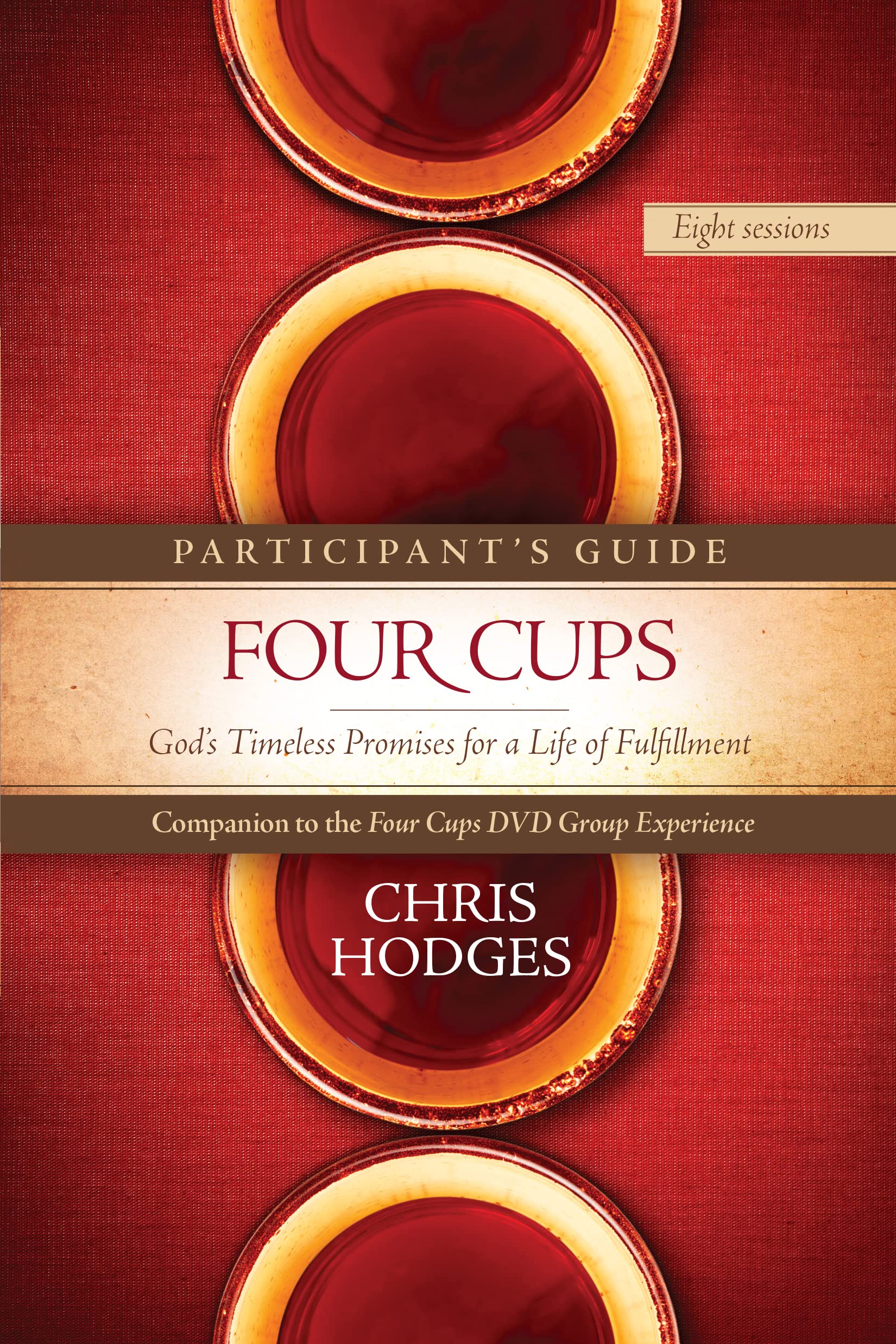 Four Cups Participant's Guide: God’s Timeless Promises for a Life of Fulfillment - Bible Study Workbook for Small Groups & Personal Devotion